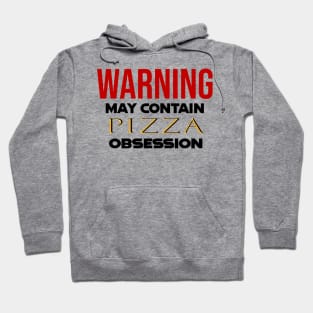 Warning: May Contain pizza Obsession Hoodie